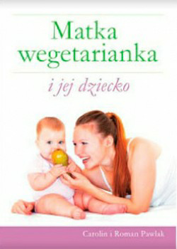 „Matka wegetarianka i jej dziecko” Nicole i Roman Pawlak